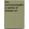 The Commonhealth; A Series Of Essays On by Sir Benjamin Ward Richardson