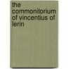 The Commonitorium Of Vincentius Of Lerin by Of Lrins Vincent