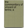 The Commonitory Of Vincent Of Lerins; A by Tom Vincent