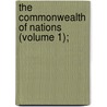 The Commonwealth Of Nations (Volume 1); by Lionel Curtis