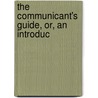 The Communicant's Guide, Or, An Introduc by John Prentiss Kewley Henshaw