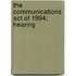 The Communications Act Of 1994; Hearing