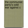 The Communist Party's Cold War Against C by United States. Congress. Activities