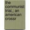 The Communist Trial,; An American Crossr by George Marion