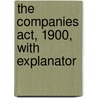 The Companies Act, 1900, With Explanator door Francis Beaufort Palmer
