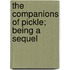 The Companions Of Pickle; Being A Sequel