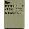 The Companions Of The Lord; Chapters On door Charles Edward Reed