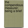 The Compendious Measurer; Being A Brief door Charles Hutton