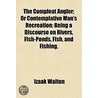 The Compleat Angler; Or Contemplative Ma by Izaak Walton