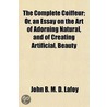 The Complete Coiffeur; Or, An Essay On T by John B.M.D. Lafoy