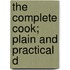 The Complete Cook; Plain And Practical D