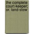 The Complete Court-Keeper; Or. Land-Stew