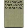 The Complete Court-Keeper; Or. Land-Stew by Giles Jacob