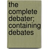 The Complete Debater; Containing Debates door Thomas Joseph Carey