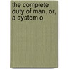The Complete Duty Of Man, Or, A System O by Cecilia Venn