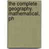 The Complete Geography. Mathematical, Ph door Sanford] Niles