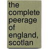 The Complete Peerage Of England, Scotlan by Cokayne