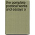 The Complete Poetical Works And Essays O