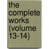 The Complete Works (Volume 13-14)