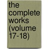 The Complete Works (Volume 17-18) by Lld John Ruskin