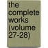 The Complete Works (Volume 27-28)