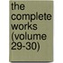 The Complete Works (Volume 29-30)