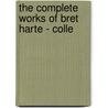 The Complete Works Of Bret Harte - Colle door Francis Bret Harte