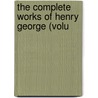 The Complete Works Of Henry George (Volu by Henry George