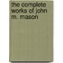 The Complete Works Of John M. Mason