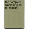 The Complete Works Of John M. Mason door John Mitchell Mason