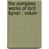 The Complete Works Of Lord Byron - Volum