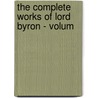 The Complete Works Of Lord Byron - Volum by J.W. Lake