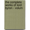 The Complete Works Of Lord Byron - Volum door J.W. Lake