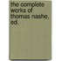 The Complete Works Of Thomas Nashe, Ed.
