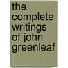 The Complete Writings Of John Greenleaf door John Greenleaf Whittier