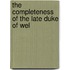 The Completeness Of The Late Duke Of Wel