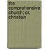 The Comprehensive Church; Or, Christian