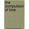 The Compulsion Of Love by William Franklin Anderson