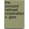 The Concord Railroad Corporation V. Geor by John Hatch George
