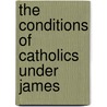 The Conditions Of Catholics Under James by John Gerard
