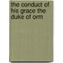 The Conduct Of His Grace The Duke Of Orm