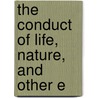The Conduct Of Life, Nature, And Other E by Ralph Waldo Emerson