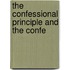 The Confessional Principle And The Confe