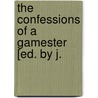The Confessions Of A Gamester [Ed. By J. door Confessions