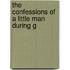 The Confessions Of A Little Man During G
