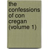 The Confessions Of Con Cregan (Volume 1) by Charles James Lever