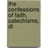 The Confessions Of Faith, Catechisms, Di by Church of Scotland