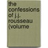The Confessions Of J.J. Rousseau (Volume