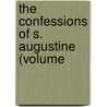 The Confessions Of S. Augustine (Volume door Saint Augustine of Hippo