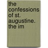 The Confessions Of St. Augustine. The Im door Saint Augustine of Hippo